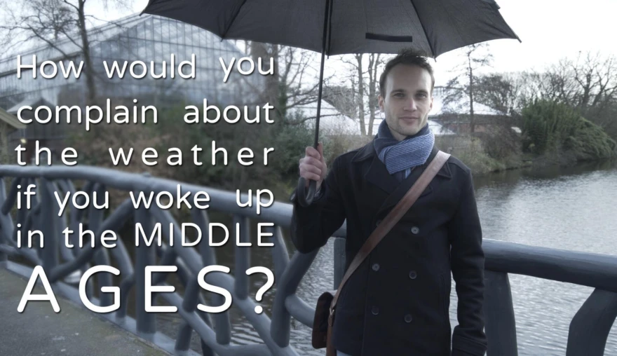 LUCAS Explains #11: How would you complain about the weather if you woke up in the Middle Ages?
